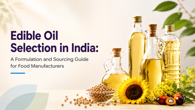 Edible Oil Selection in India: A Formulation and Sourcing Guide for Food Manufacturers